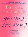 How Did I Get Here? (eBook): Navigating the Unexpected Turns in Love and Life